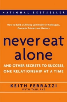 Image of Never Eat Alone and Other Secrets to Success by Keith Ferrazzi Hardback