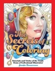 Image of The Secrets of Coloring : Tutorials and Tricks of the Trade from a Professional Illustrator
