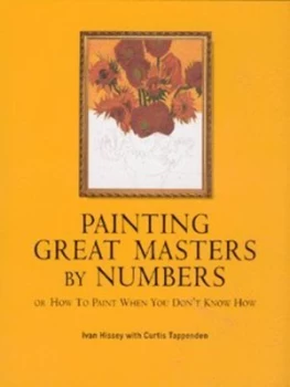 Image of Painting Great Masters by Numbers by Ivan Hissey and Curtis Tappenden Hardback