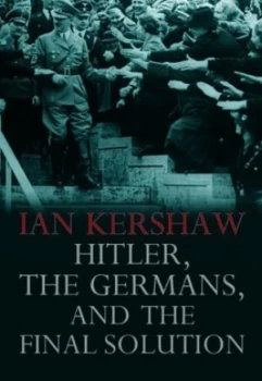 Image of Hitler the Germans and the Final Solution by Ian Kershaw Hardback