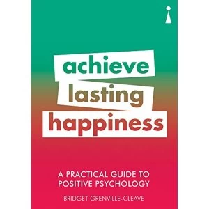 Image of A Practical Guide to Positive Psychology Achieve Lasting Happiness Paperback / softback 2018