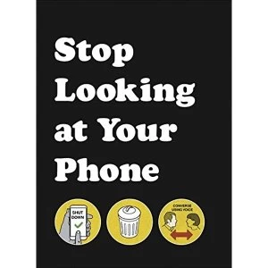 Image of Stop Looking at Your Phone A Helpful Guide Hardback 2018