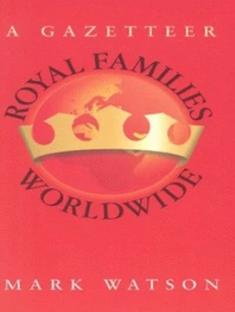 Image of Royal Families Worldwide by Mark Watson Hardback