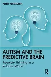 Image of Autism and The Predictive Brain Absolute Thinking in a Relative World
