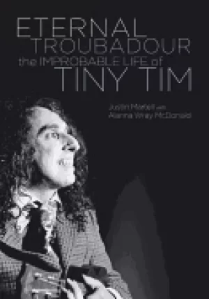 Image of eternal troubadour the improbable life of tiny tim