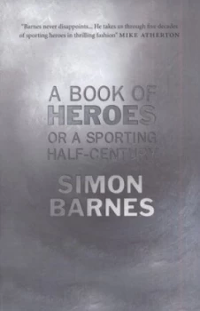 Image of A Book of Heroes or a Sporting Half-Century by Simon Barnes Hardback