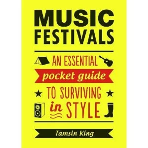 Image of Music Festivals: An Essential Pocket Guide to Surviving in Style by Tamsin King (Paperback, 2015)