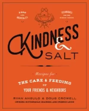 Image of kindness and salt recipes for the care and feeding of your friends and neig
