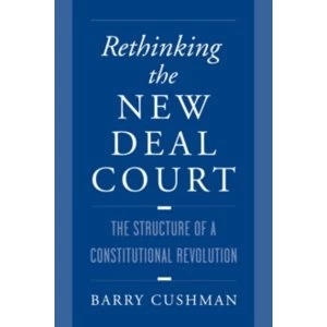 Image of Rethinking the New Deal Court: The Structure of a Constitutional Revolution by Barry Cushman (Paperback, 1998)