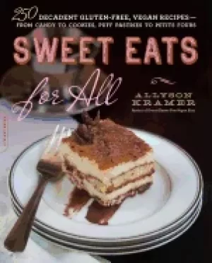 Image of sweet eats for all 250 decadent gluten free vegan recipes from candy to c