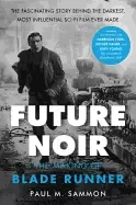Image of future noir revised and updated edition the making of blade runner