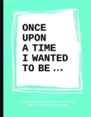 Image of once upon a time i wanted to be an inspirational notebook to help you find