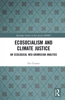 Image of Ecosocialism and Climate JusticeAn Ecological Neo-Gramscian Analysis