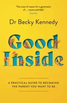 Image of Good Inside : A Practical Guide to Becoming the Parent You Want to be