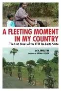 Image of fleeting moment in my country the last years of the ltte de facto state