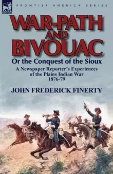 Image of War-Path and Bivouac or the Conquest of the Sioux : A Newspaper Reporter's Experiences of the Plains Indian War 1876-79