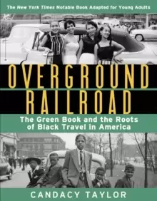 Image of Overground Railroad (The Young Adult Adaptation): The Green Book and the Roots of Black Travel in America : The Green Book and the Roots of Black Trav