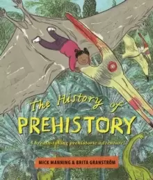 Image of The History of Prehistory : An adventure through 4 billion years of life on earth!