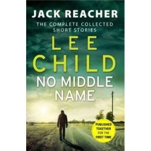Image of No Middle Name : The Complete Collected Jack Reacher Stories