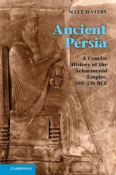 Image of A Concise History of the Achaemenid Empire 550-330 Bc by Matt Waters Paperback