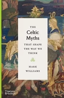 Image of The Celtic Myths that Shape the Way We Think