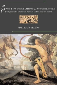 Image of Greek Fire Poison Arrows and Scorpion Bombs by Adrienne Mayor Book