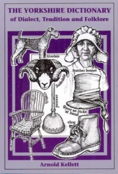 Image of Yorkshire Dictionary of Dialect Tradition and Folklore by Arnold Kellett Paperback