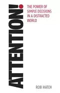 Image of attention the power of simple decisions in a distracted world