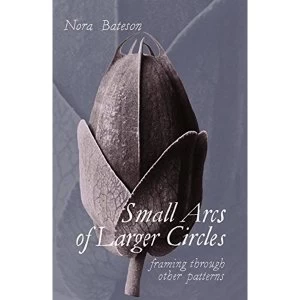 Image of Small Arcs of Larger Circles: Framing Through Other Patterns by Triarchy Press (Paperback, 2016)
