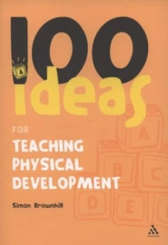 Image of 100 Ideas for Teaching Physical Development by Simon Brownhill Paperback