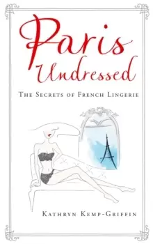 Image of Paris Undressed : The Secrets of French Lingerie