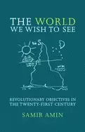 Image of world we wish to see revolutionary objectives in the twenty first century