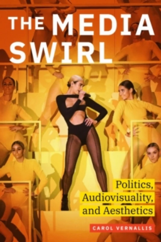 Image of The Media Swirl : Politics, Audiovisuality, and Aesthetics Hardback