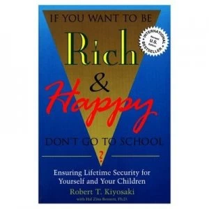 Image of If You Want to Be Rich and Happy Dont Go to School by Robert T Kiyosaki Paperback