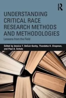 Image of Understanding Critical Race Research Methods and Methodologies : Lessons from the Field