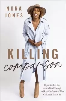 Image of Killing Comparison : Reject the Lie You Aren't Good Enough and Live Confident in Who God Made You to Be