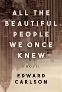 Image of all the beautiful people we once knew a novel