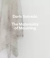 Image of doris salcedo the materiality of mourning