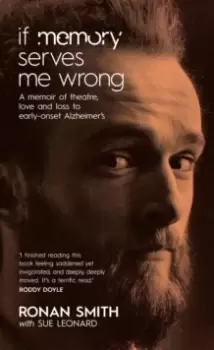 Image of If Memory Serves Me Wrong : A Memoir of Theatre, Love and Loss to early-onset Alzheimer's