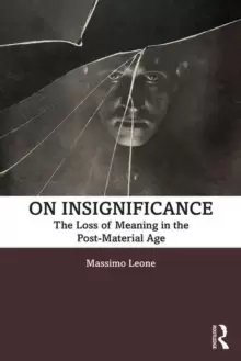 Image of On Insignificance : The Loss of Meaning in the Post-Material Age