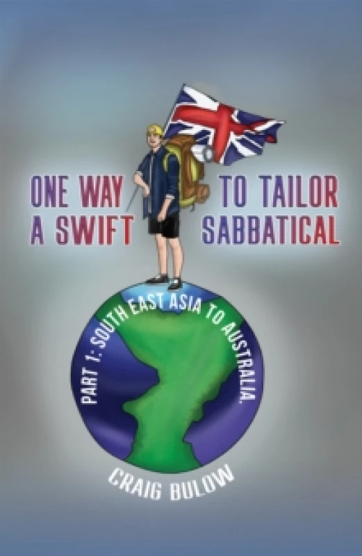 Image of One Way to Tailor a Swift Sabbatical : Part 1: South East Asia to Australia. Paperback / softback
