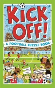 Image of Kick Off! A Football Puzzle Book : Quizzes, Crosswords, Stats and Facts to Tackle