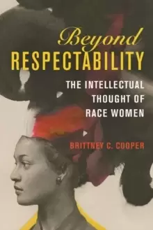 Image of Beyond Respectability : The Intellectual Thought of Race Women