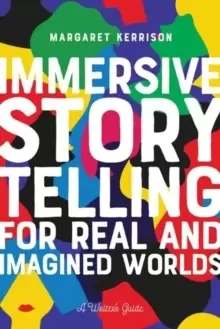 Image of Immersive Storytelling for Real and Imagined Worlds : A Writer's Guide