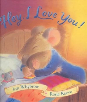 Image of Hey I Love You by Ian Whybrow and Rosie Reeve Hardback