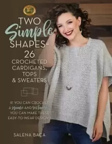 Image of Two Simple Shapes = 26 Crocheted Cardigans, Tops & Sweaters : If you can crochet a square and rectangle, you can make these easy-to-wear designs!