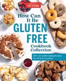 Image of How Can It Be Gluten Free Cookbook Collection : 350+ Groundbreaking Recipes for All Your Favorites