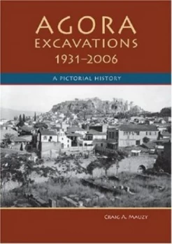 Image of Agora Excavations 1931-2006 by Craig A. Mauzy Paperback