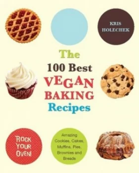 Image of The 100 Best Vegan Baking Recipes by Kris Holechek Peters Paperback