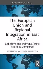 Image of The European Union and Regional Integration in East Africa Collective and Individual State Priorities Compared